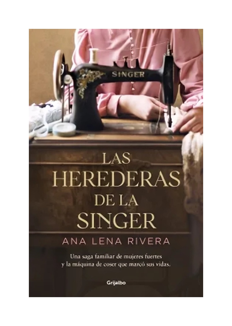 LIBRO LAS HEREDERAS DE LA SINGER / ANA LENA RIVERA / GRIJALBO - 1