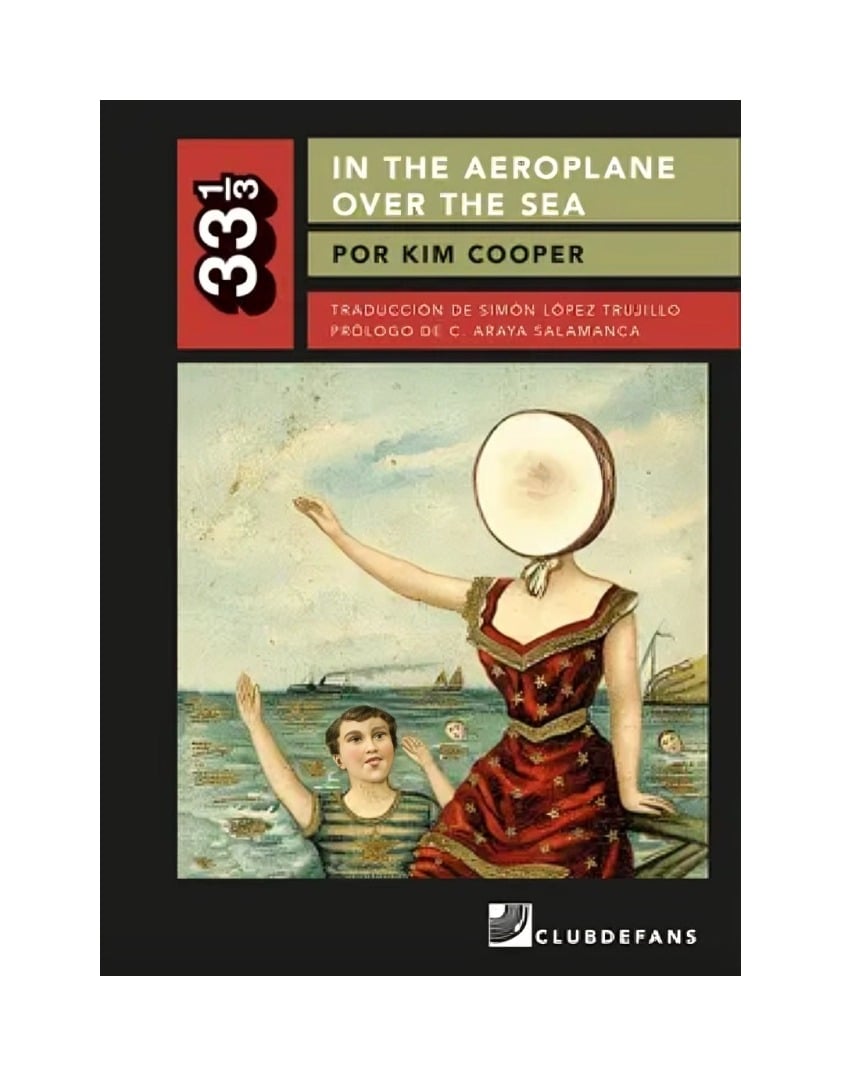 LIBRO IN THE AEROPLANE OVER THE SEA - COLECCION 33 1/3 / KIM COOPER / CLUB DE F - 1