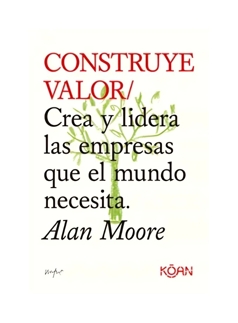 LIBRO CONSTRUYE VALOR - ALAN MOORE / KOAN - 1