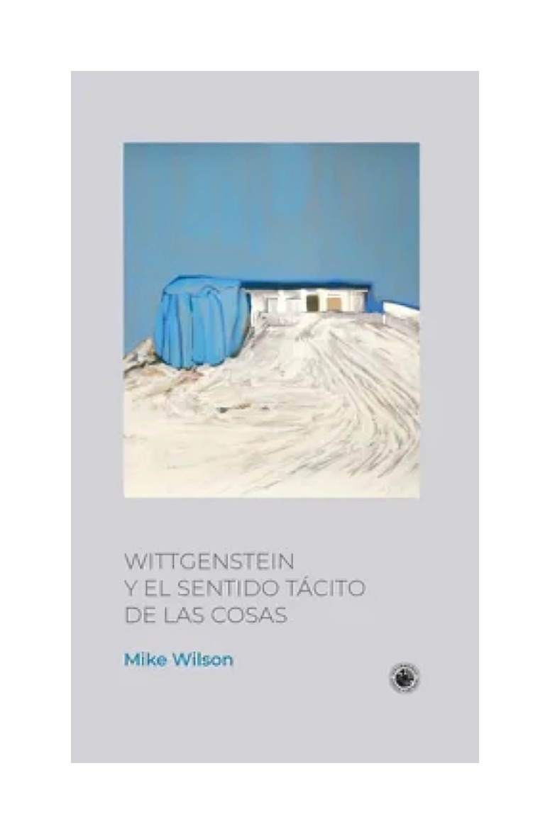 LIBRO WITTGENSTEIN Y EL SENTIDO TACITO DE LAS COSAS / MIKE WILSON / UDP - 1