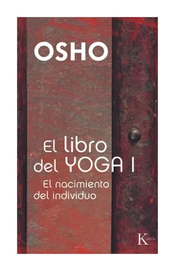 EL LIBRO DEL LIBRO YOGA I. EL LIBRO NACIMIENTO DEL LIBRO INDIVIDUO KAIRÓS OSHO - 1