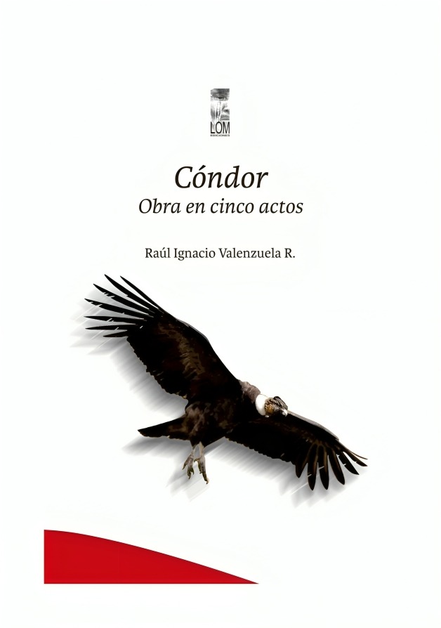 LIBRO CÓNDOR OBRA EN CINCO ACTOS RAÚL IGNACIO VALENZUELA LOM - 1