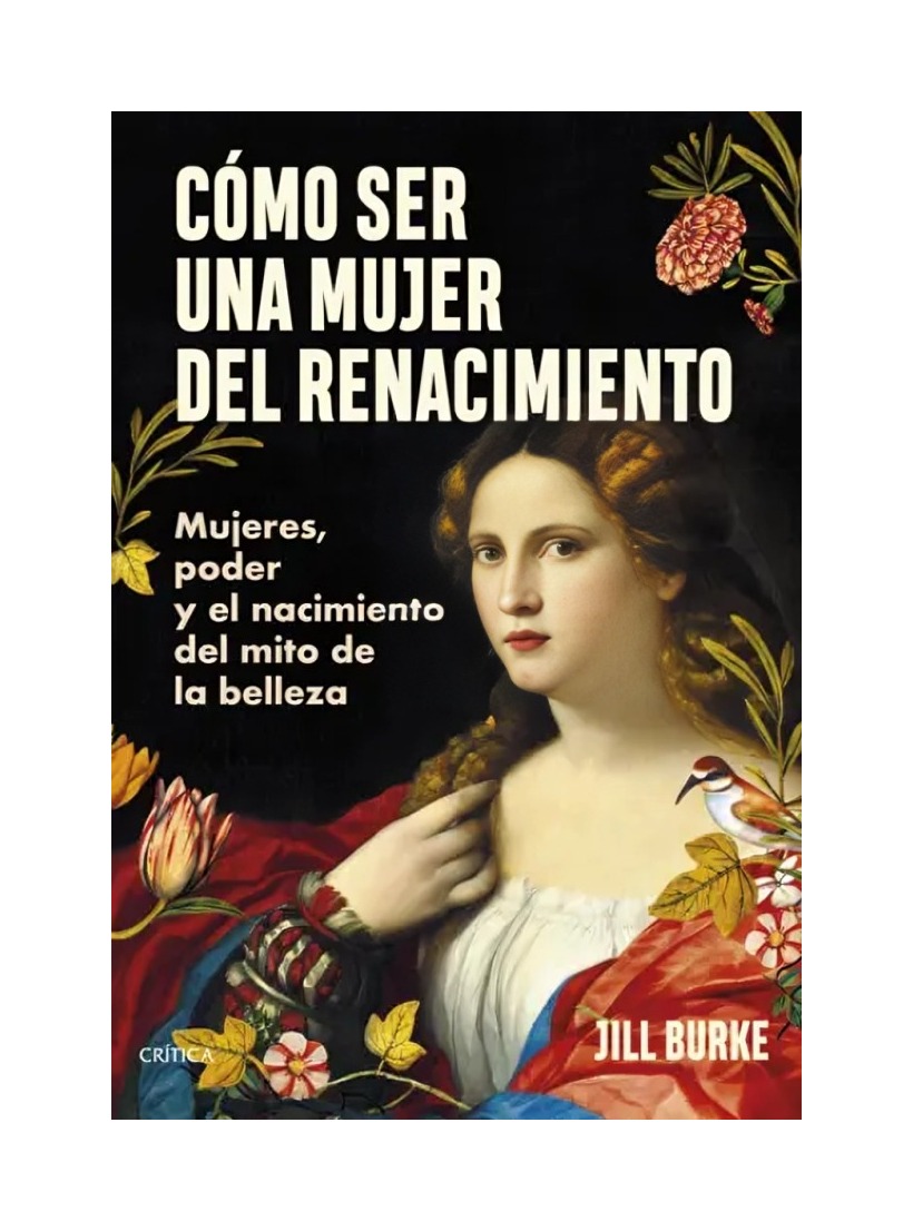 LIBRO COMO SER UNA MUJER DEL RENACIMIENTO / JILL BURKE / CRITICA - 1