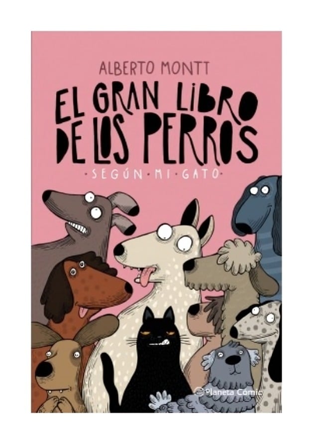 LIBRO EL GRAN LIBRO DE LOS PERROS SEGÚN MI GATO ALBERTO MONTT / PLANETA CÓMIC - 1