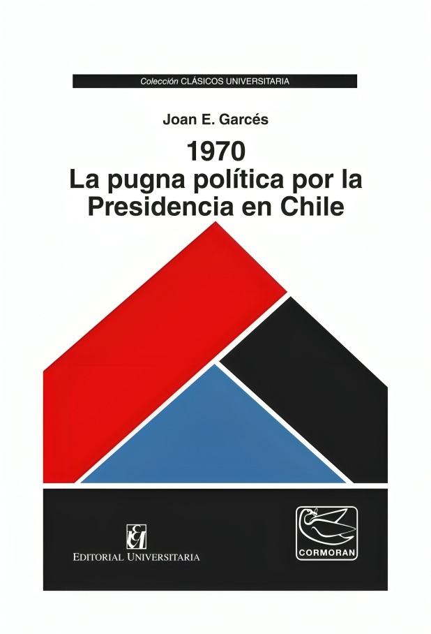 LIBRO 1970. LA PUGNA POLÍTICA POR LA PRESIDENCIA EN CHILE UN JOAN E. GARCÉS - 1