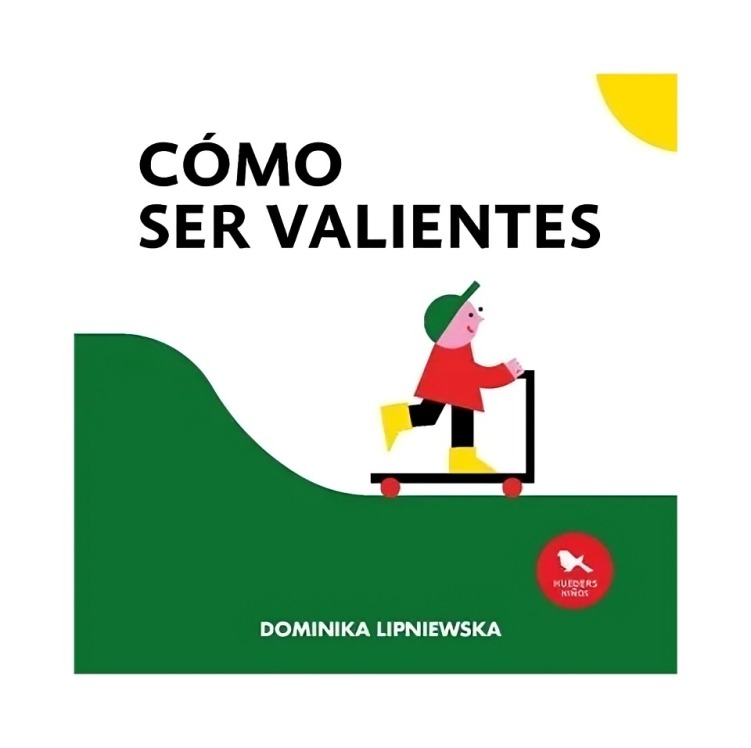 LIBRO CÓMO SER VALIENTES - DOMINIKA LIPNIEWSKA / HUEDERS - 1