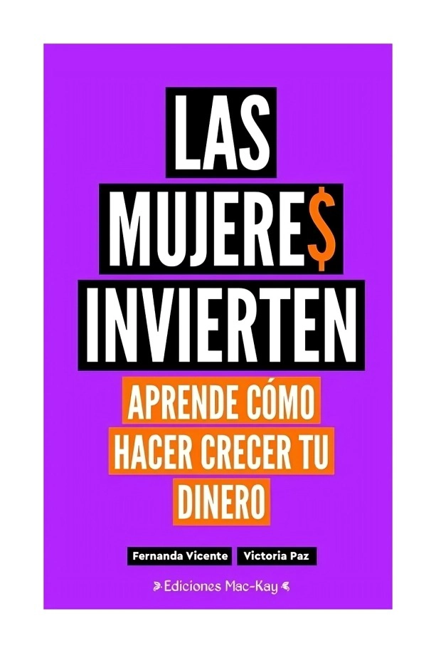 LIBRO LAS MUJERES INVIERTEN. APRENDE CÓMO HACER CRECER TU DINERO - FERNANDA VICENTE, VICTORIA PAZ - 1