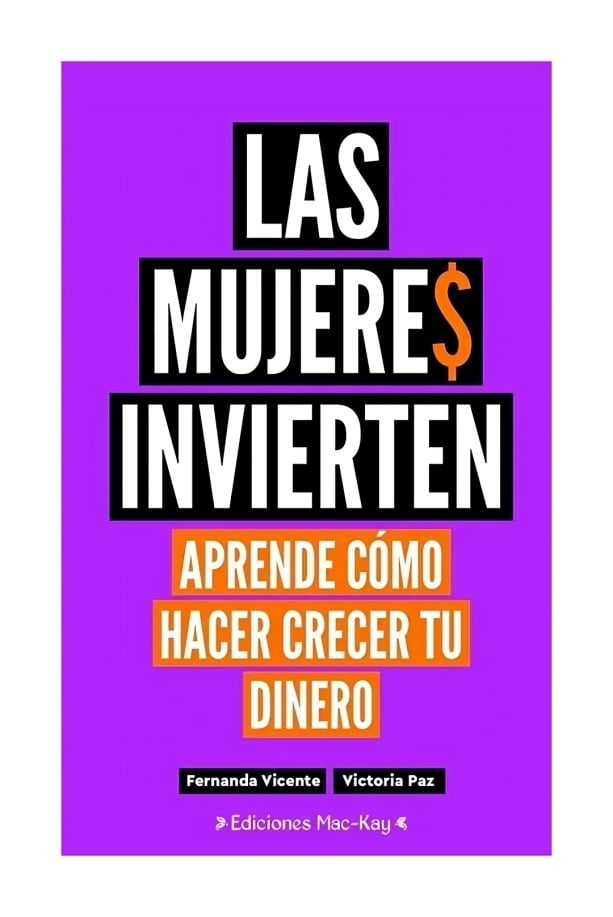 LIBRO LAS MUJERES INVIERTEN. APRENDE CÓMO HACER CRECER TU DINERO - FERNANDA VICENTE, VICTORIA PAZ - 1