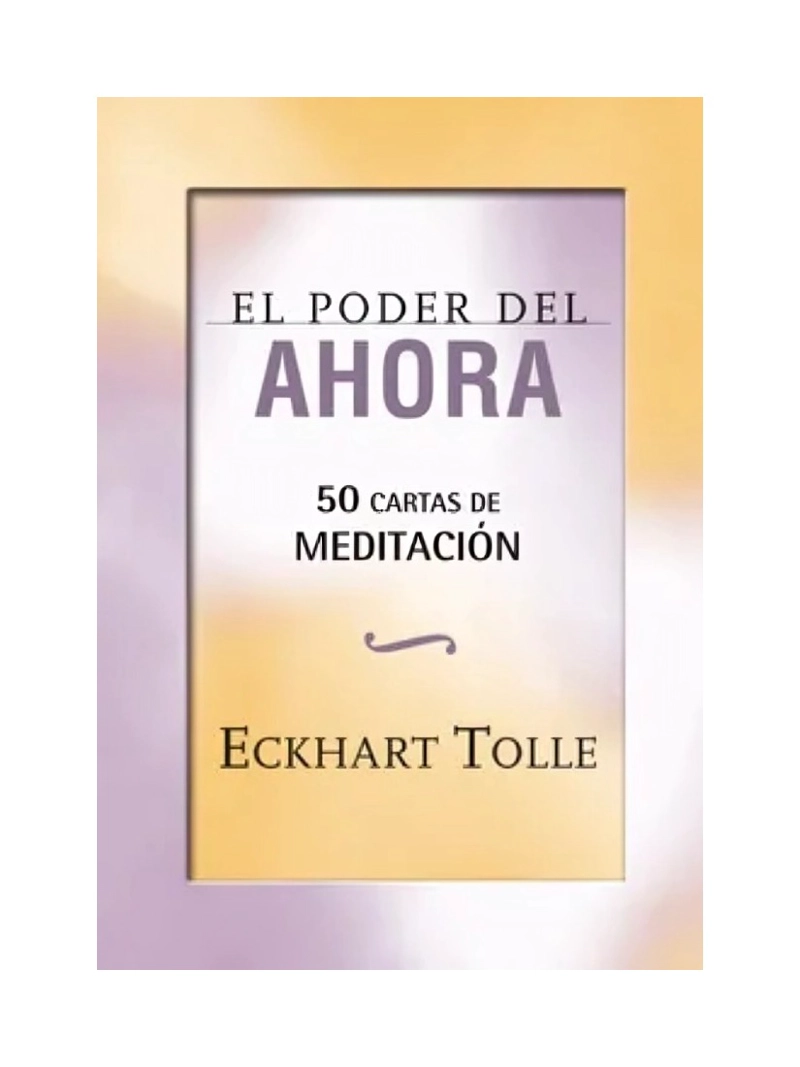 EL PODER DEL AHORA. 50 CARTAS DE MEDITACION - 1