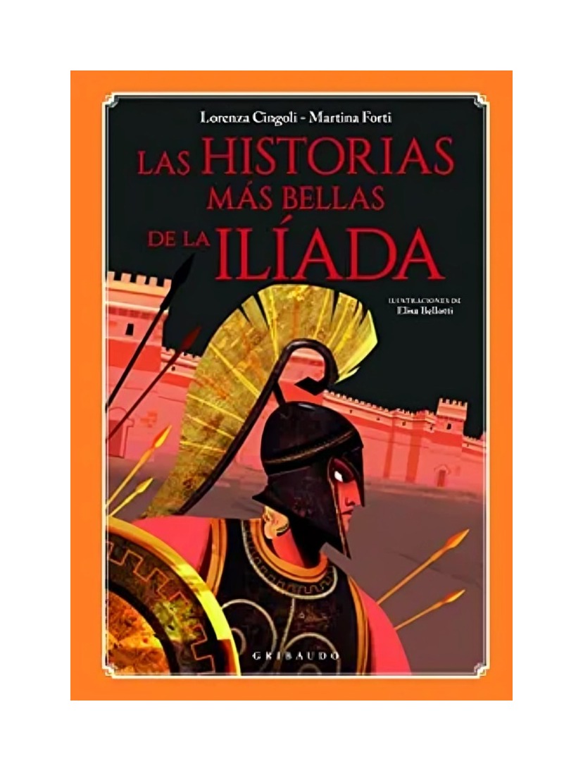 LIBRO LAS HISTORIAS MAS BELLAS DE LA ILIADA - LORENZA CINGOLI / GRIBAUDO - 1