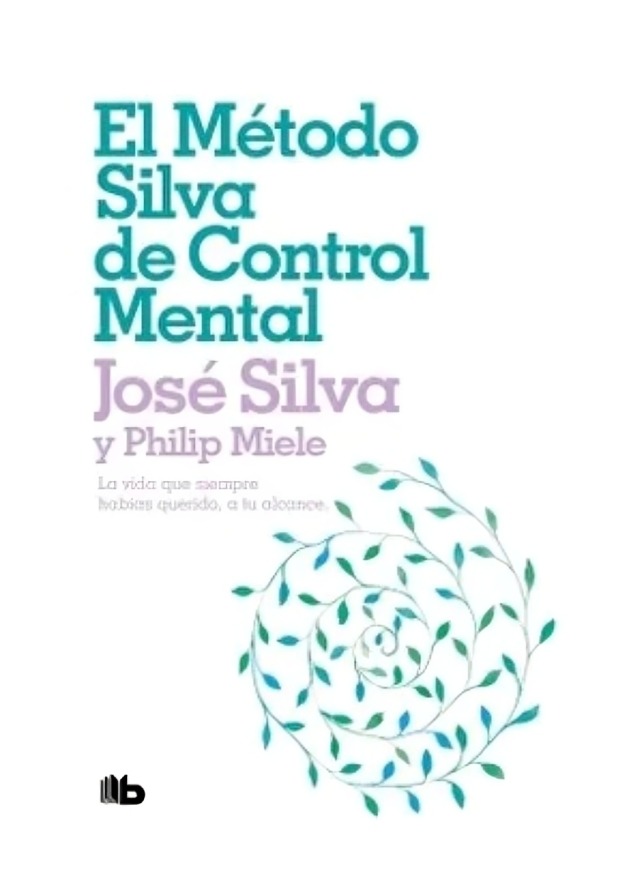 LIBRO EL MÉTODO SILVA DE CONTROL MENTAL - JOSÉ SILVA, PHILIP MIELE / DEBOLSILLO - 1