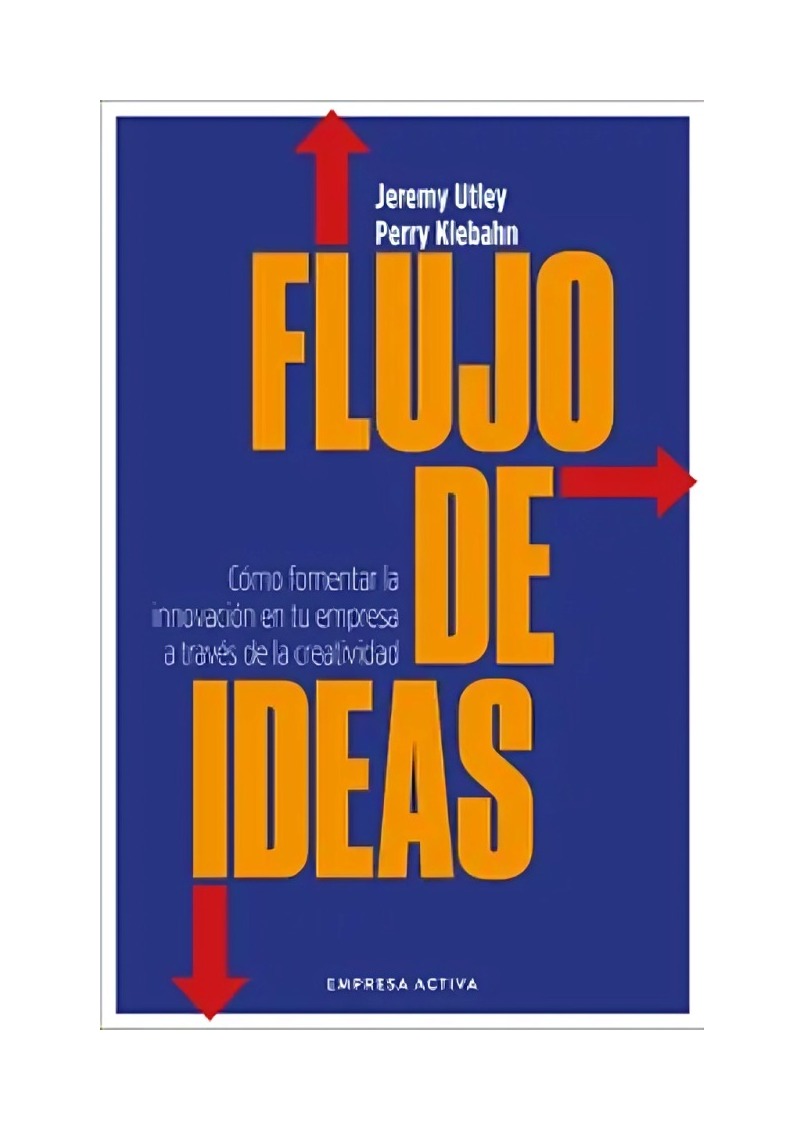 LIBRO FLUJO DE IDEAS - JEREMY UTLEY - PERRY KLEBAHN / EMPRESA ACTIVA - 1