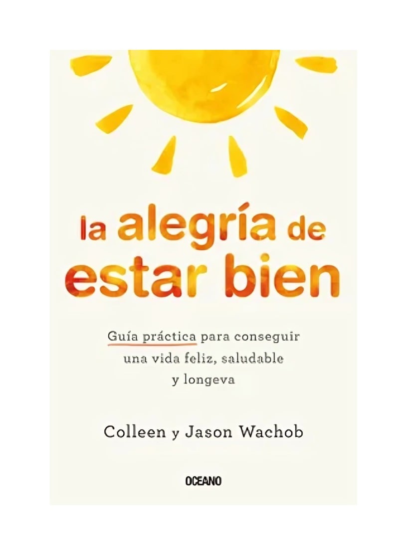 LIBRO LA ALEGRIA DE ESTAR BIEN - COLLEEN WACHOB / OCEANO - 1