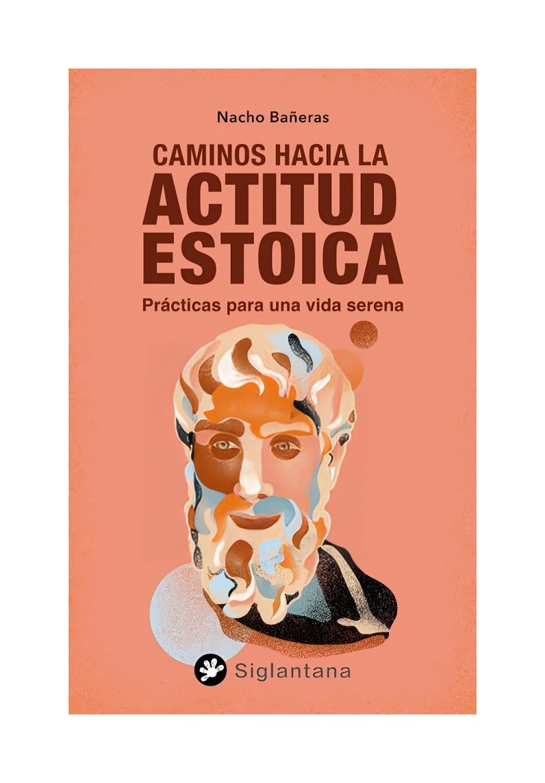 LIBRO CAMINOS HACIA LA ACTITUD ESTOICA - NACHO BAÑERAS / SIGLANTANA - 1