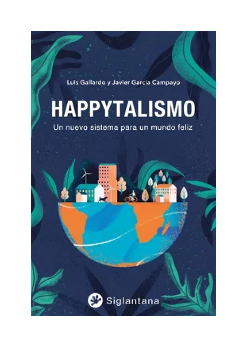 LIBRO HAPPYTALISMO: UN NUEVO SISTEMA PARA UN MUNDO FELIZ / LUIS GALLARDO / SIGL - 1