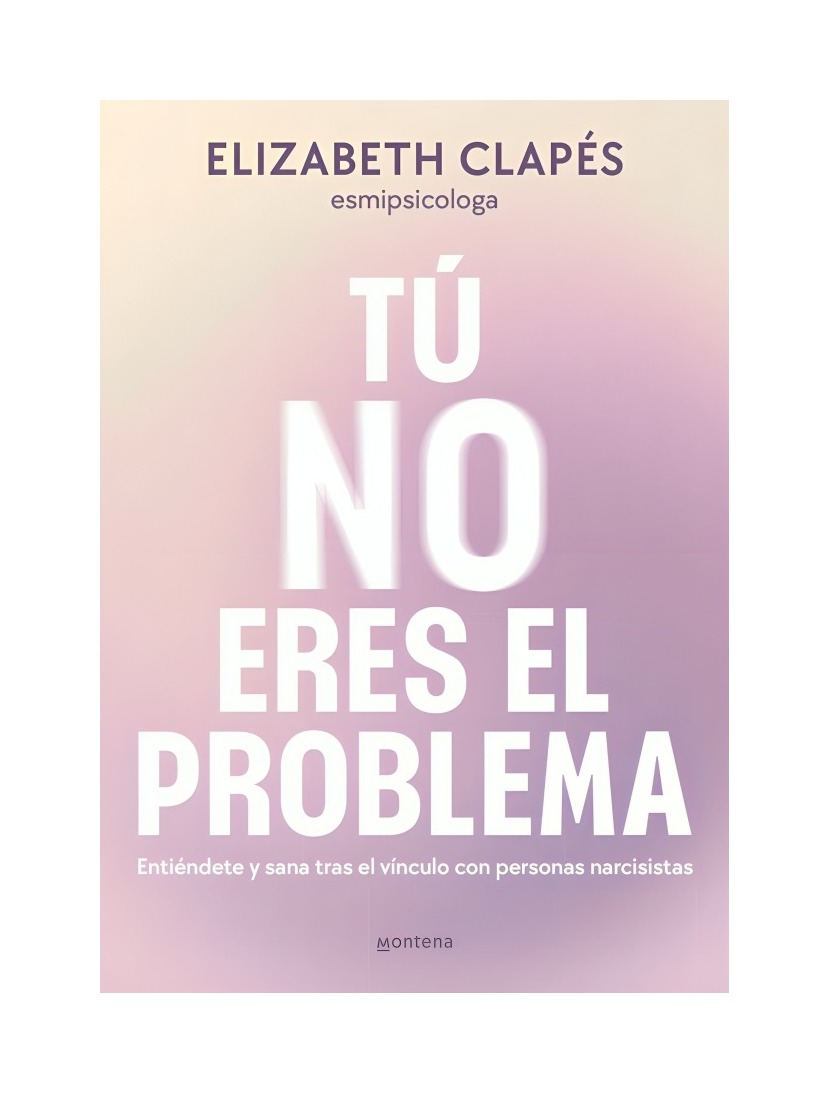LIBRO TÚ NO ERES EL PROBLEMA ELIZABETH CLAPÉS MONTENA - 1