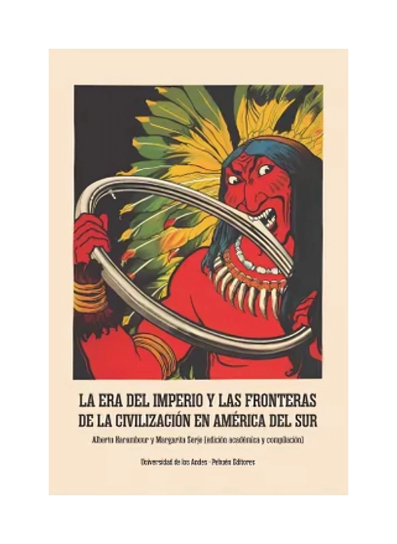 LIBRO LA ERA DEL IMPERIO Y LAS FRONTERAS DE LA CIVILIZACIÓN EN AMÉRICA DEL SUR HARAMBOUR Y SERJE - 1