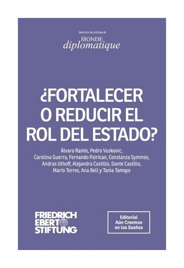 LIBRO ¿FORTALECER O REDUCIR EL ROL DEL ESTADO? LE MONDE DIPL VARIOS AUTORES - 1