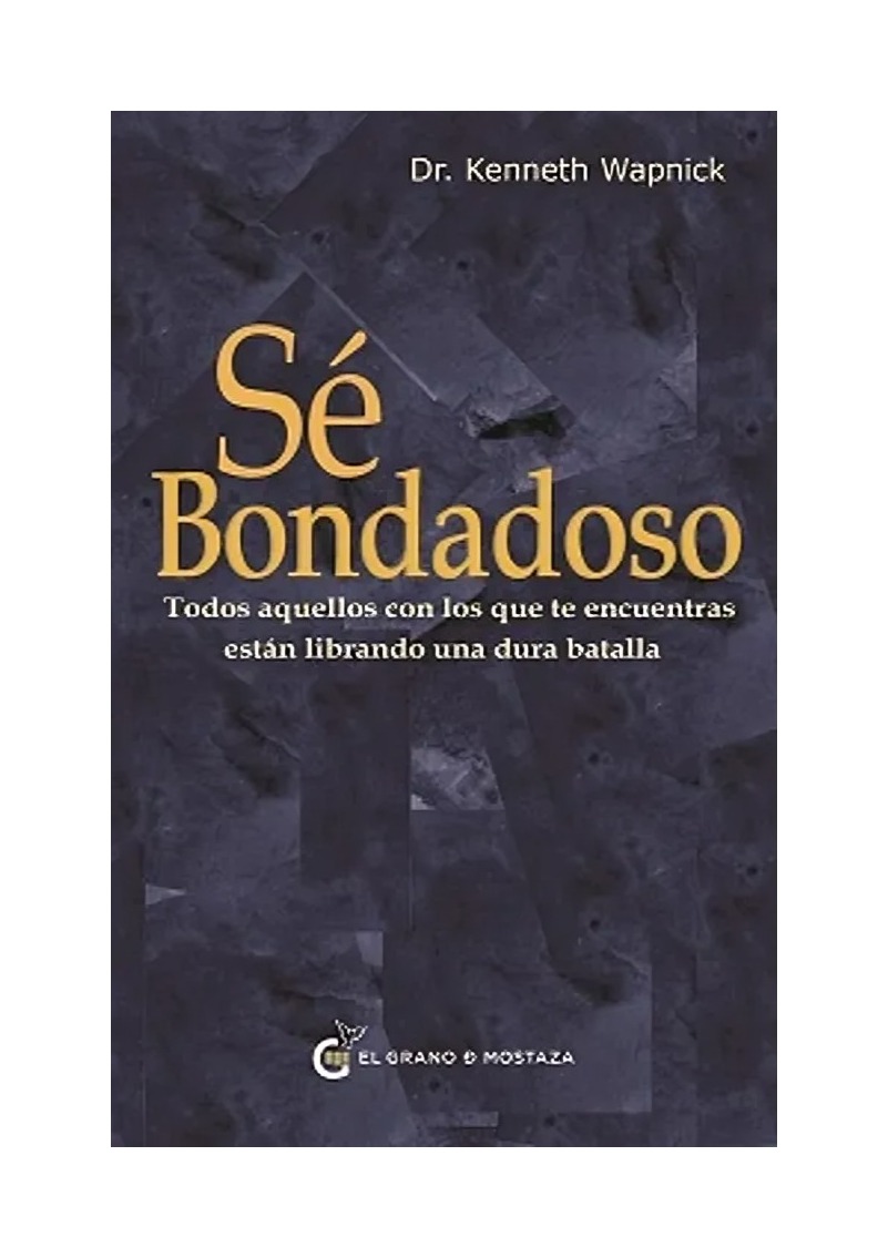 LIBRO SE BONDADOSO - KENNETH WAPNICK / EL GRANO DE MOSTAZA - 1