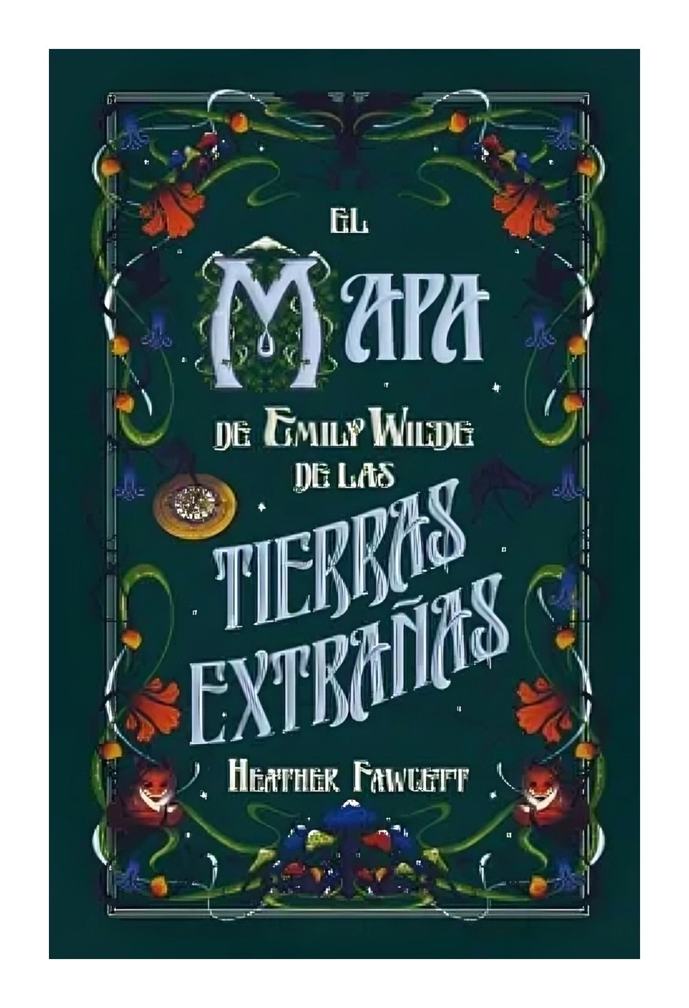 LIBRO EL MAPA DE EMILY WILDE DE LAS TIERRAS EXTRAÑAS HEATHER FAWCETT - 1