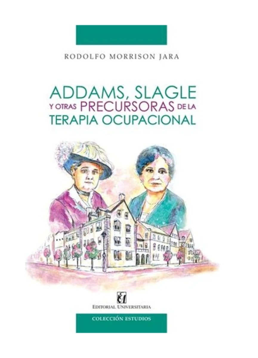 LIBRO ADDAMS, SLAGLE Y OTRAS PRECURSORAS DE LA TERAPIA OCUPACIONAL / UNIVERSITA - 1