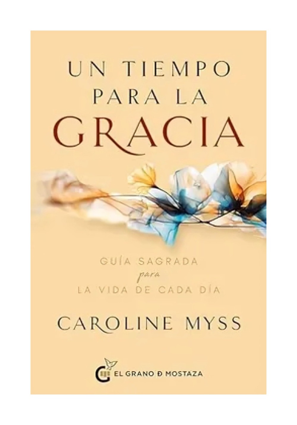 LIBRO UN TIEMPO PARA LA GRACIA / EL GRANO DE MOSTAZA / CAROLINE MYSS - 1