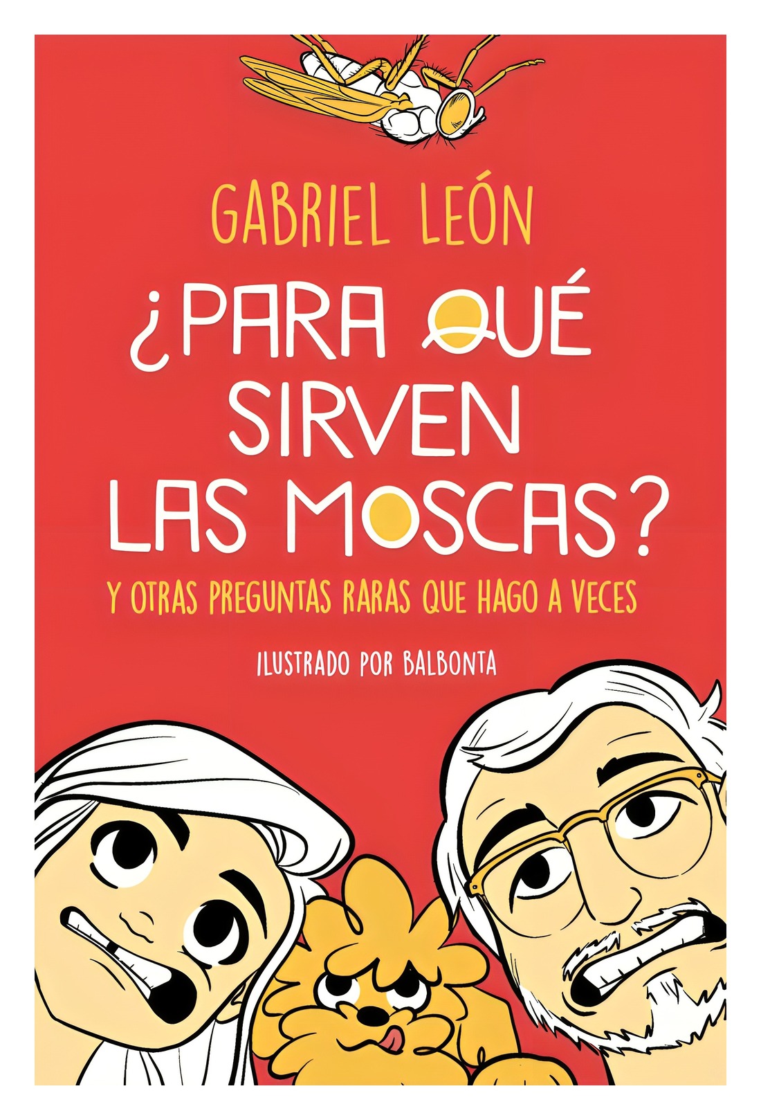 LIBRO ¿PARA QUE SIRVEN LAS MOSCAS? Y OTRAS PREGUNTAS RARAS QUE HAGO A VECES. / - 1
