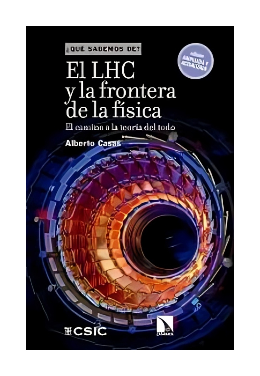 LIBRO EL LHC Y LA FRONTERA DE LA FISICA / CATARATA / ALBERTO CASAS - 1