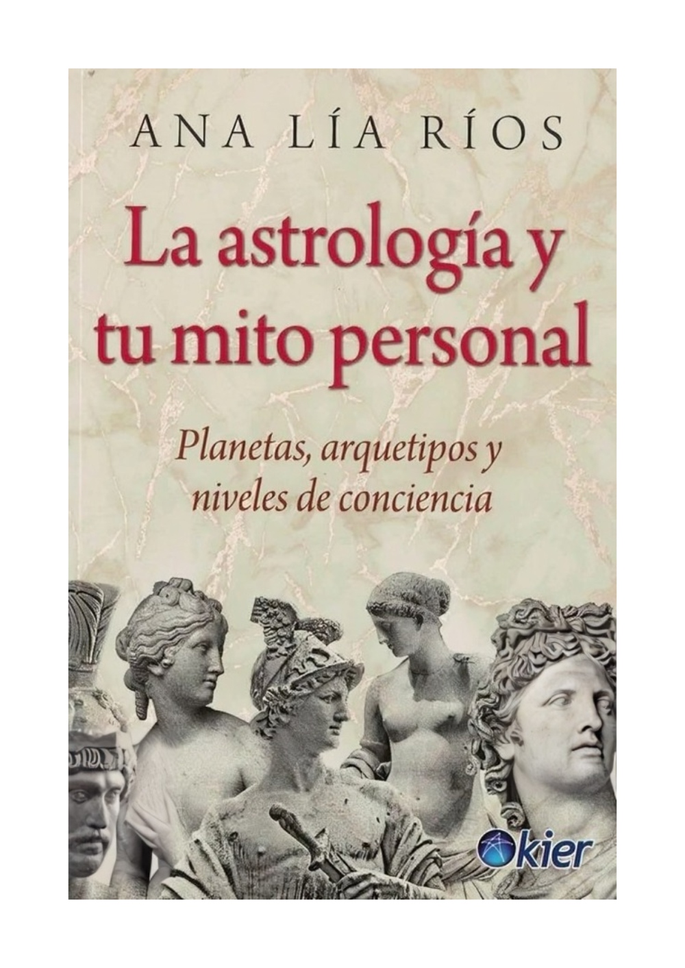 LIBRO LA ASTROLOGIA Y TU MITO PERSONAL / KIER / ANA LIA RIOS - 1