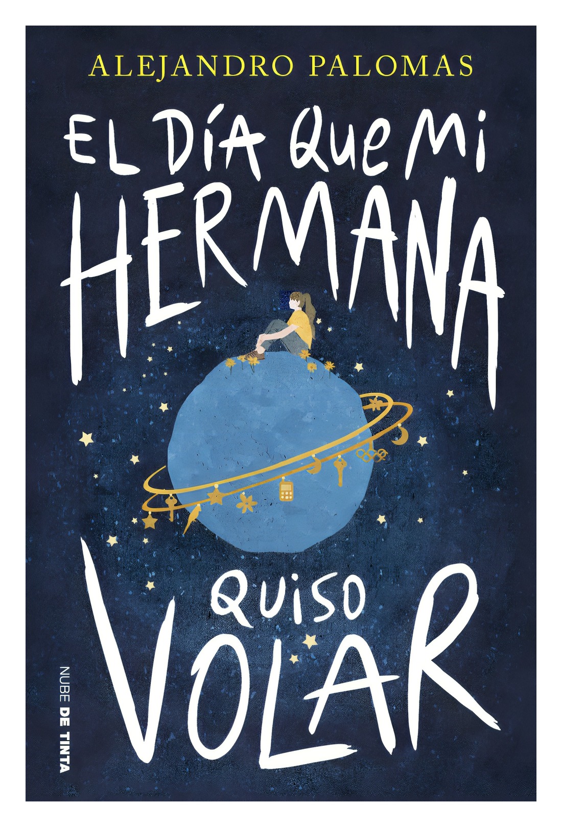 LIBRO EL DIA QUE MI HERMANA QUISO VOLAR / NUBE DE TINTA / ALEJANDRO PALOMAS PUB - 1