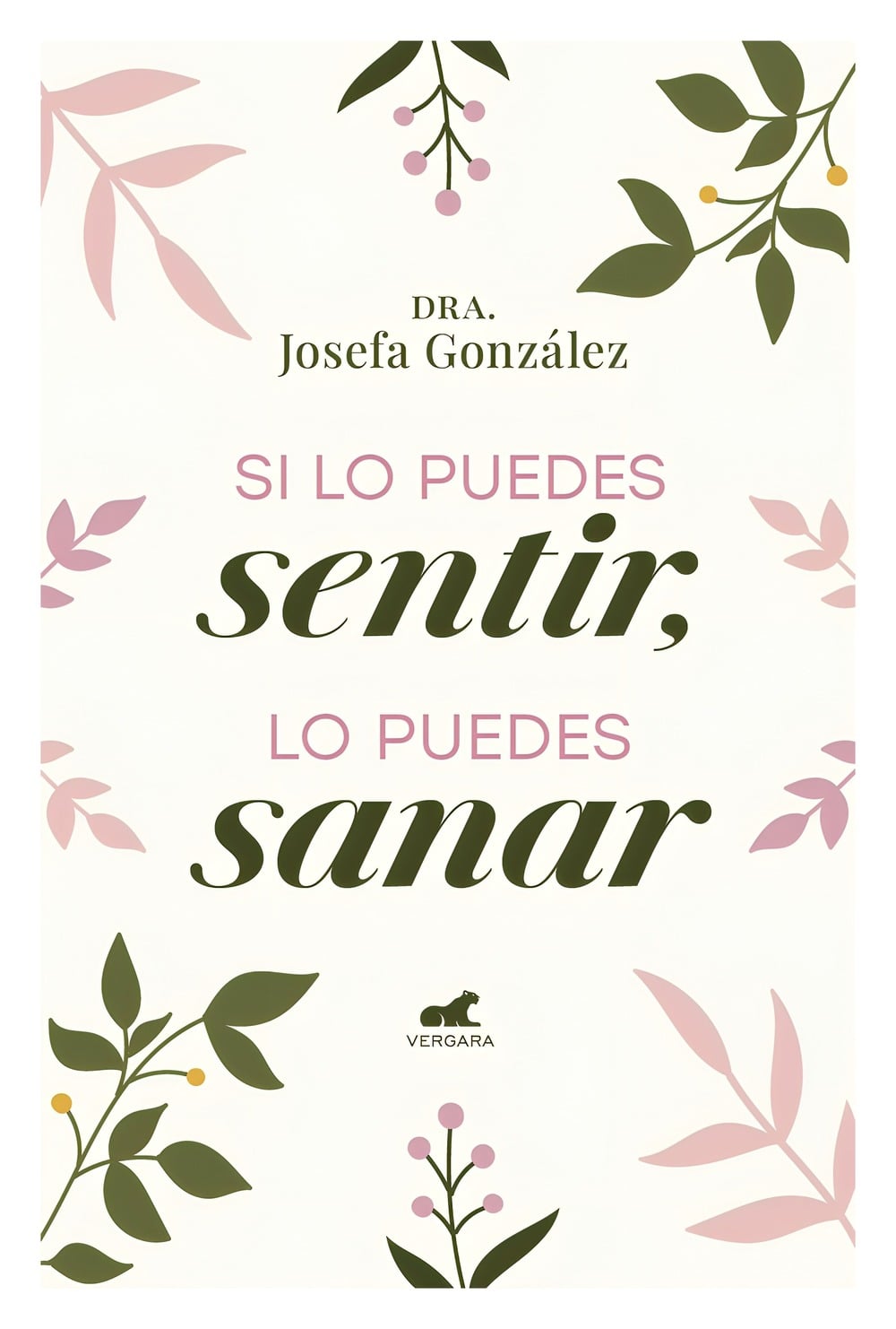 LIBRO SI LO PUEDES SENTIR, LO PUEDES SANAR / VERGARA / JOSEFA GONZALEZ VIDELA - 1