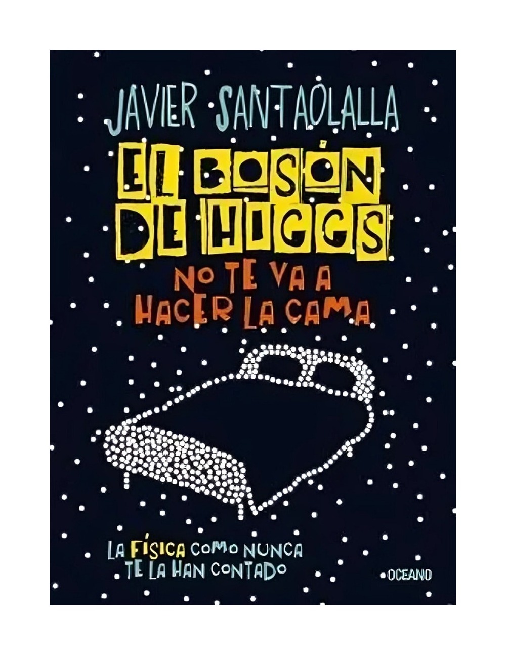 LIBRO EL BOSON DE HIGGS NO TE VA A HACER LA CAMA / OCEANO / JAVIER SANTAOLALLA - 1
