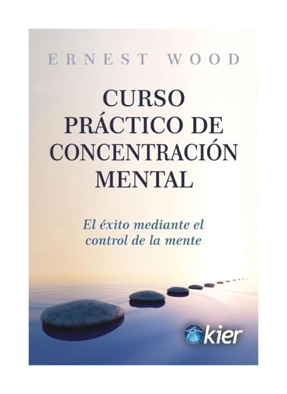 LIBRO CURSO PRACTICO DE CONCENTRACION MENTAL / KIER / ERNEST WOOD - 1