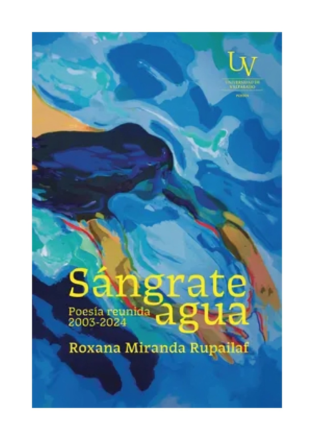 LIBRO SANGRATE AGUA. POESIA REUNIDA - 2003-2024 / UV / ROXANA MIRANDA RUPAILAF - 1