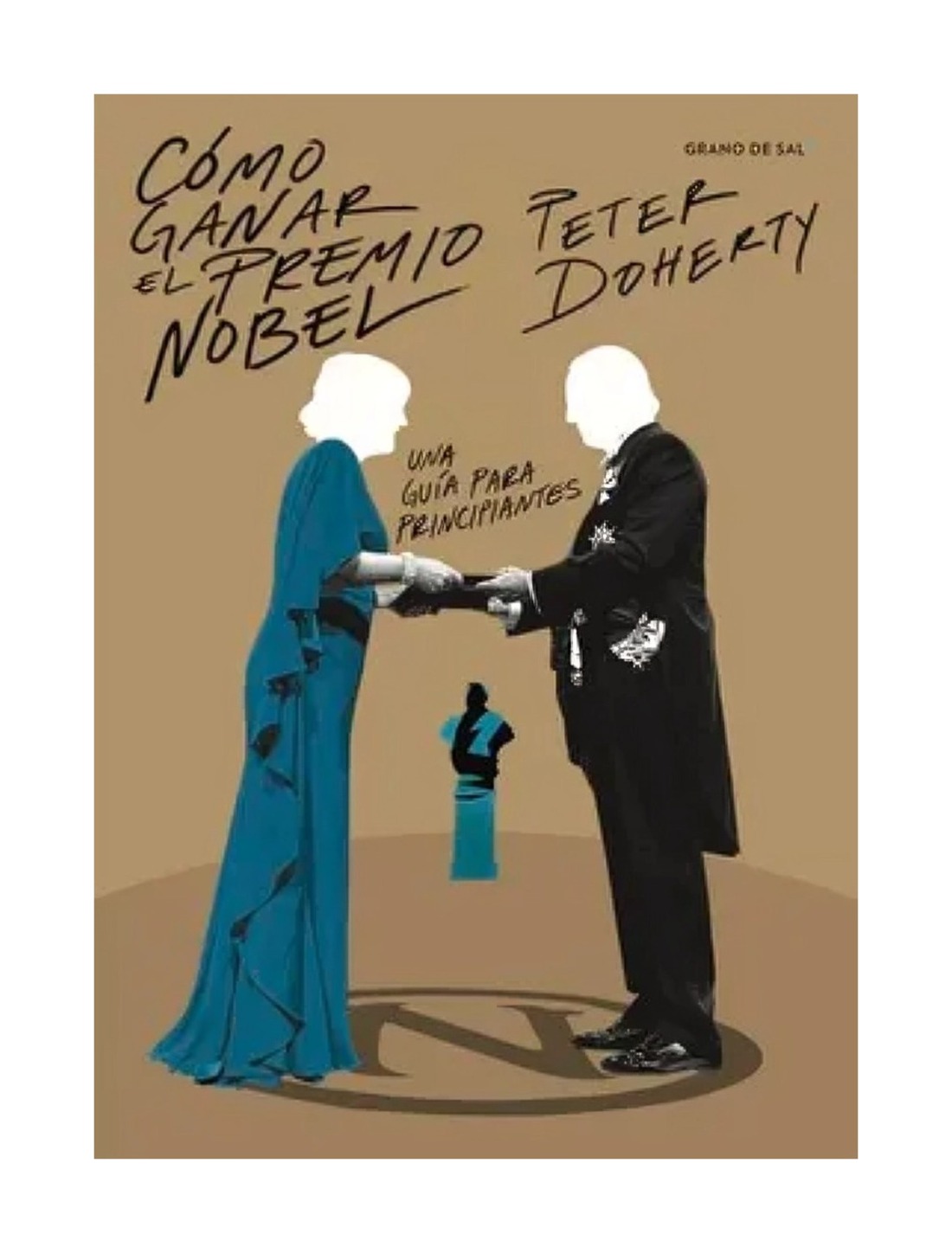 LIBRO COMO GANAR EL PREMIO NOBEL / GRANO DE SAL / PETER DOHERTY - 1