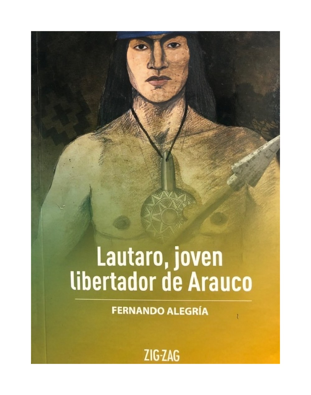 LIBRO LAUTARO, JOVEN LIBERTADOR DE ARAUCO / ZIG-ZAG / FERNANDO ALEGRIA - 1