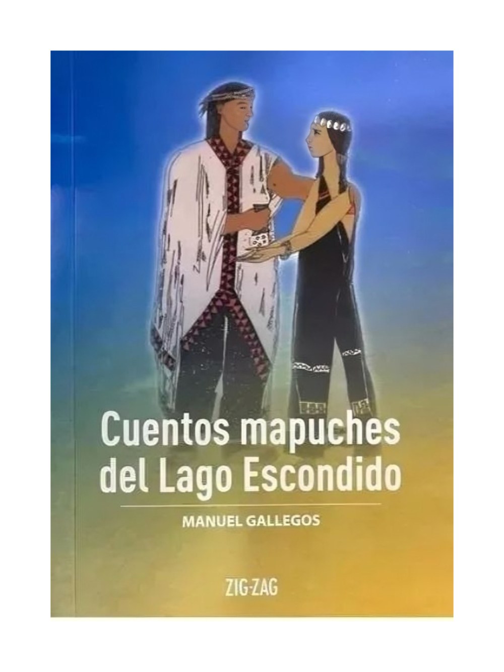 LIBRO CUENTOS MAPUCHES DEL LAGO ESCONDIDO / ZIG-ZAG / MANUEL GALLEGOS - 1