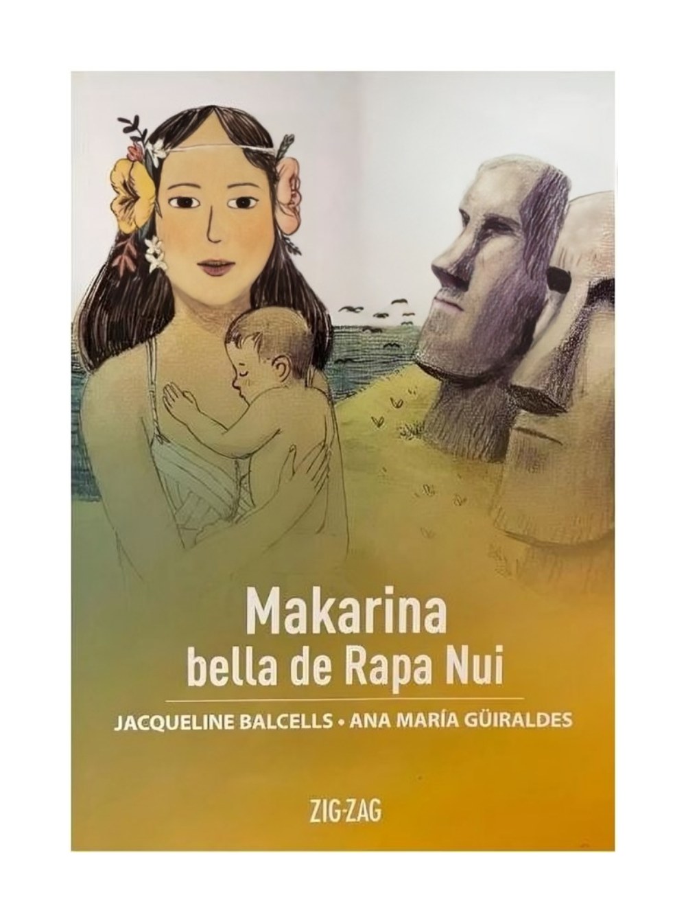 LIBRO MAKARINA, BELLA DE RAPA NUI / ZIG-ZAG / ANA MARIA GUIRALDES; JAQUELINE BA - 1