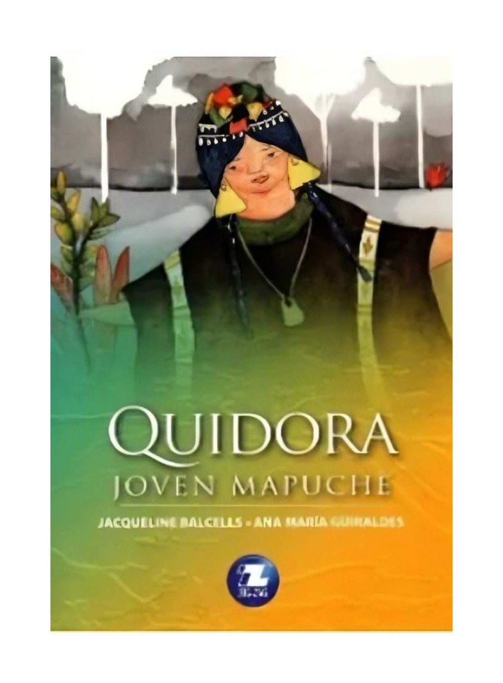 LIBRO QUIDORA, JOVEN MAPUCHE / ZIG-ZAG / ANA MARIA GUIRALDES; JAQUELINE BALCELL - 1
