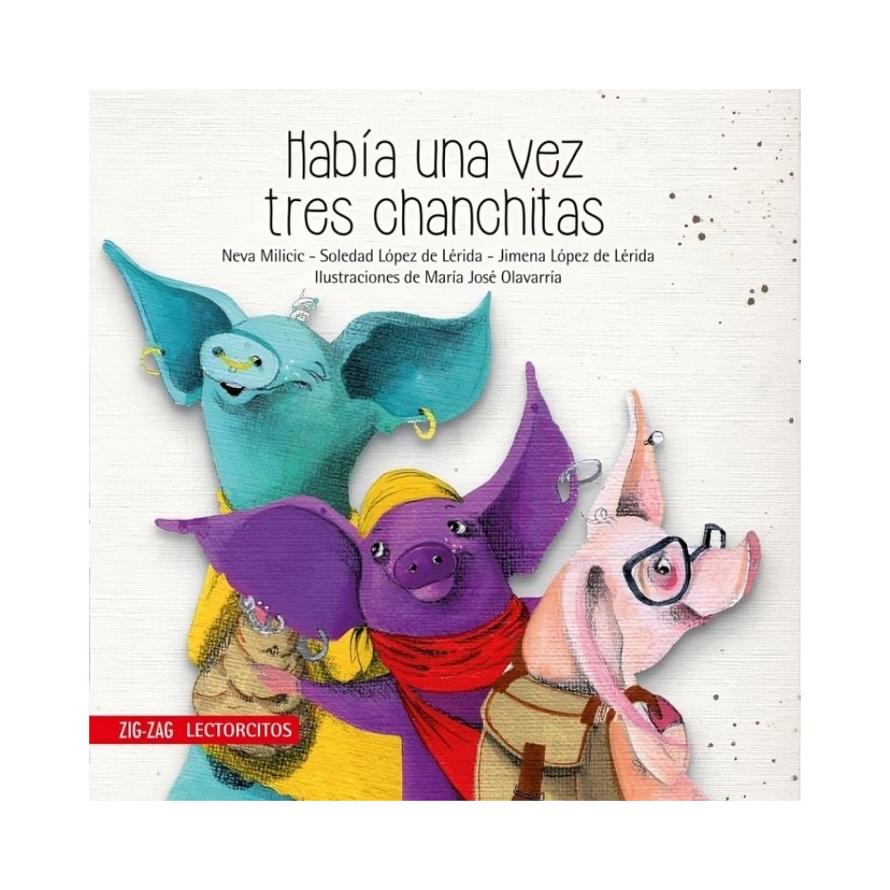 LIBRO HABIA UNA VEZ TRES CHANCHITAS / ZIG-ZAG / NEVA MILICIC; SOLEDAD LOPEZ; JI - 1