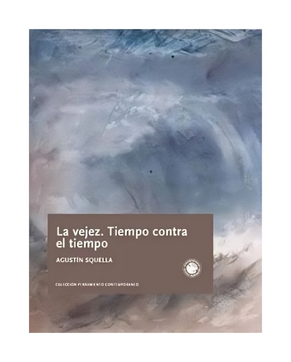 LIBRO LA VEJEZ. TIEMPO CONTRA EL TIEMPO / EDICIONES UDP / AGUSTIN SQUELLA - 1
