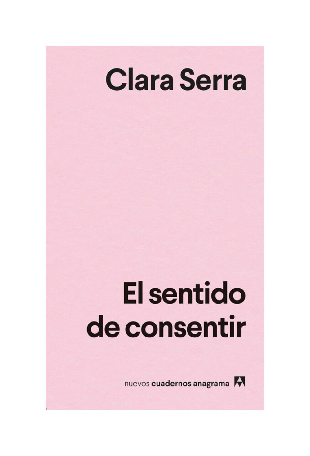 LIBRO EL SENTIDO DE CONSENTIR / ANAGRAMA / CLARA SERRA - 1
