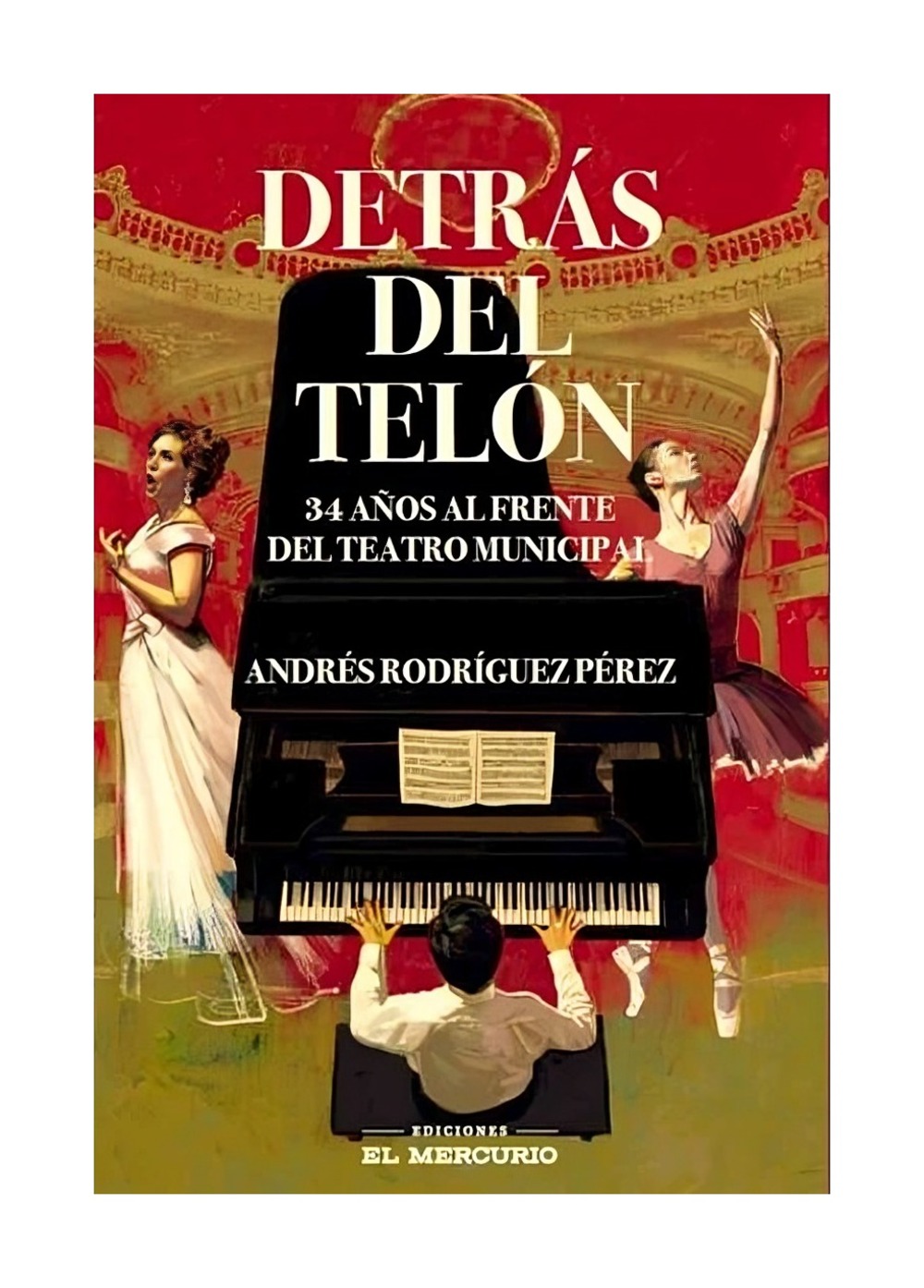 LIBRO DETRAS DEL TELON. 34 AÑOS AL FRENTE DEL TEATRO MUNICIPAL / EL MERCURIO / - 1