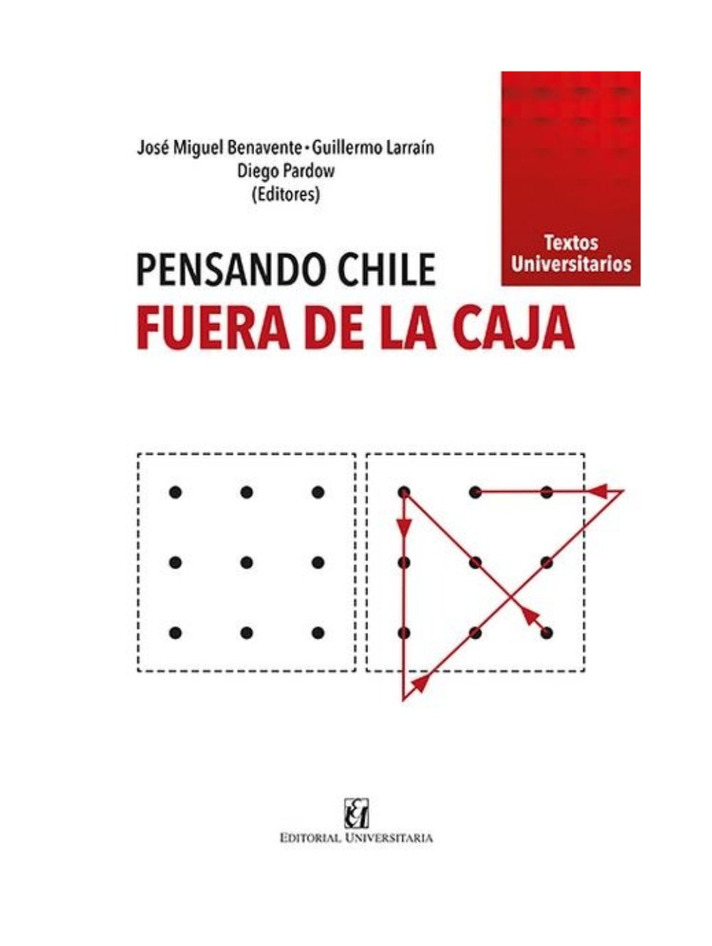 LIBRO PENSANDO CHILE, FUERA DE LA CAJA / UNIVERSITARIA / JOSE  MIGUEL BENAVENTE; - 1