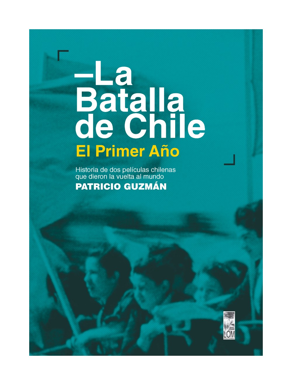 LIBRO LA BATALLA DE CHILE EL PRIMER AÑO / LOM / PATRICIO GUZMAN - 1