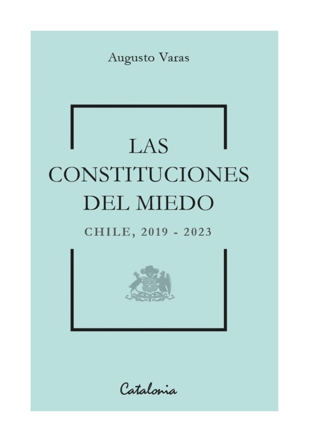 LIBRO LAS CONSTITUCIONES DEL MIEDO / CATALONIA / AUGUSTO VARAS - 1