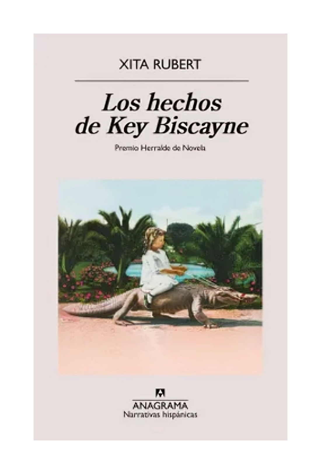 LIBRO LOS HECHOS DE KEY BISCAYNE / XITA RUBERT / ANAGRAMA - 1