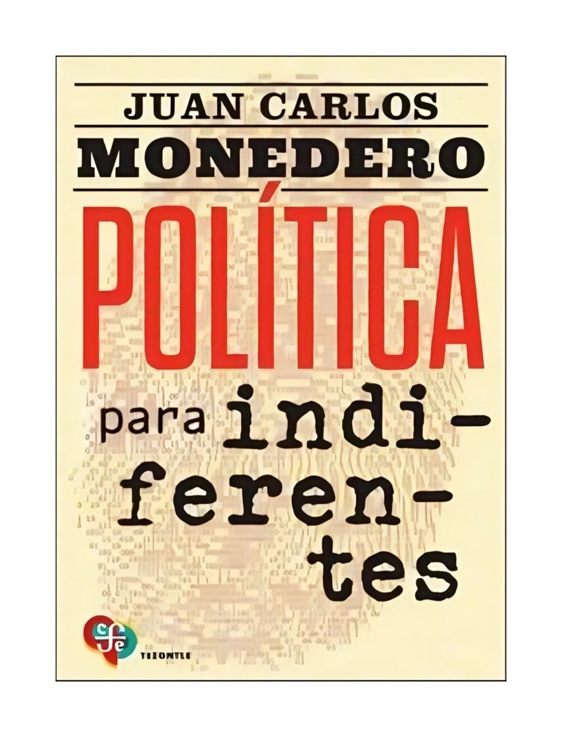 LIBRO POLITICA PARA INDIFERENTES. EL DESGOBIERNO DE LAS PALABRAS / JUAN CARLOS - 1