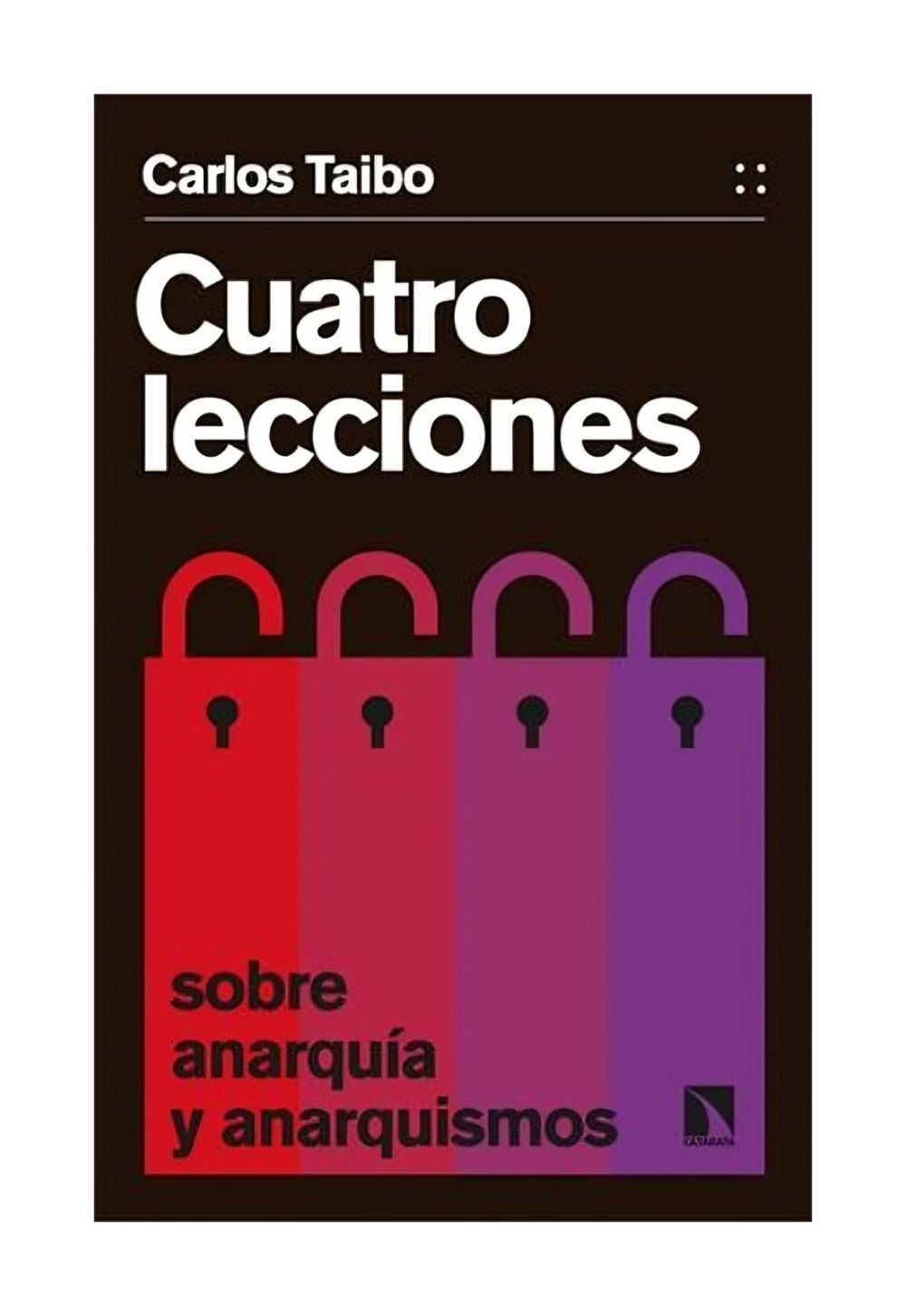 LIBRO CUATRO LECCIONES SOBRE ANARQUIA Y ANARQUISMOS / CARLOS TAIBO / CARLOS - 1