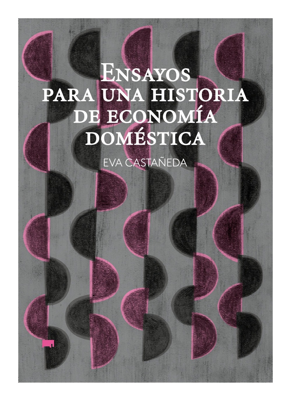 LIBRO ENSAYOS PARA UNA HISTORIA DE ECONOMIA DOME STICA / EVA CASTAÑEDA / ELEFANT - 1